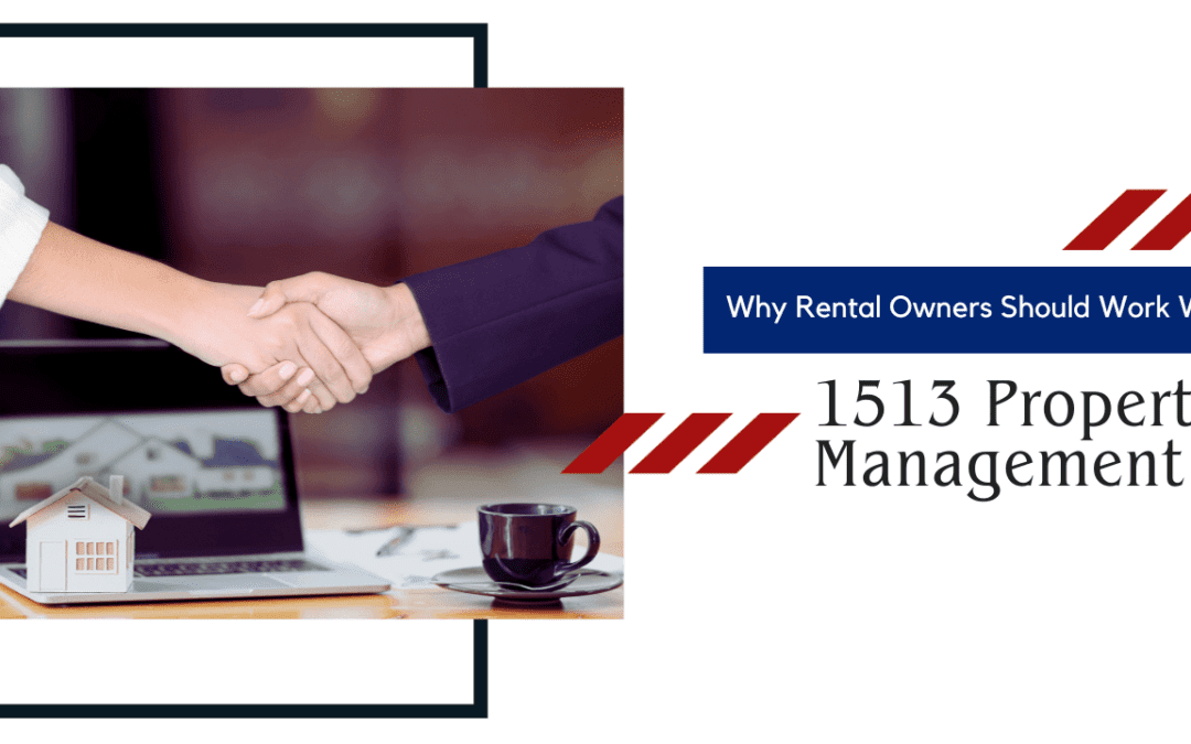 Why Rental Owners Should Work With 1513 Property Management